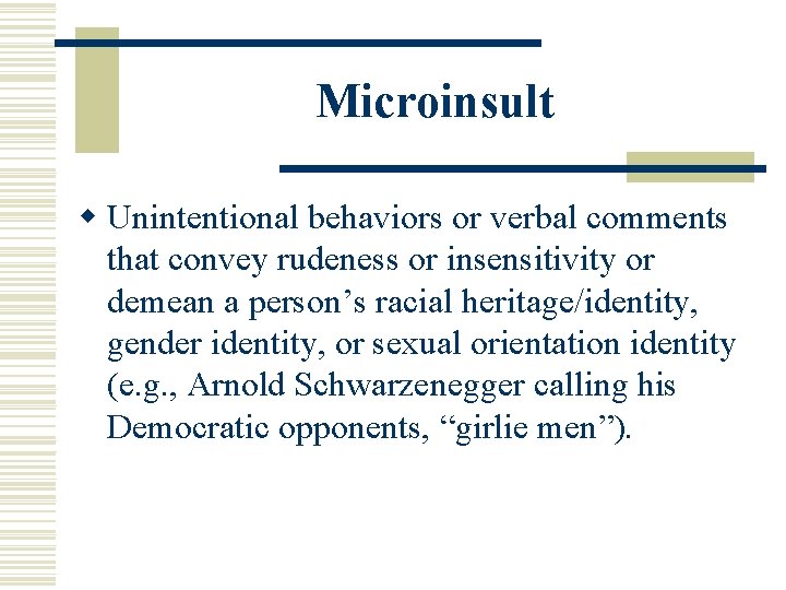 Microinsult w Unintentional behaviors or verbal comments that convey rudeness or insensitivity or demean