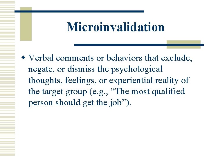 Microinvalidation w Verbal comments or behaviors that exclude, negate, or dismiss the psychological thoughts,