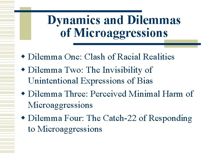 Dynamics and Dilemmas of Microaggressions w Dilemma One: Clash of Racial Realities w Dilemma