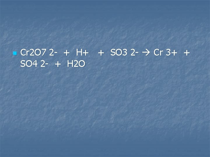 n Cr 2 O 7 2 - + H+ + SO 3 2 -