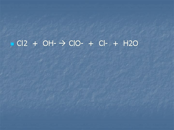 n Cl 2 + OH- Cl. O- + Cl- + H 2 O 