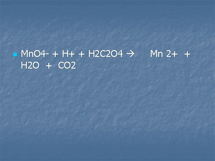 n Mn. O 4 - + H+ + H 2 C 2 O 4