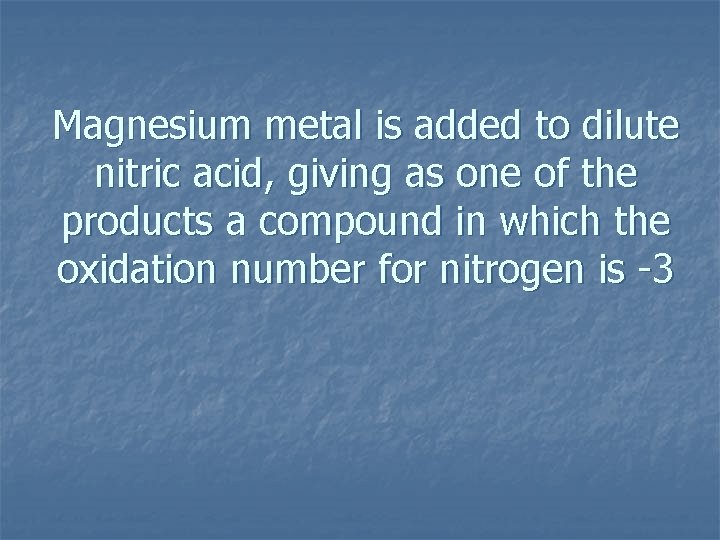 Magnesium metal is added to dilute nitric acid, giving as one of the products