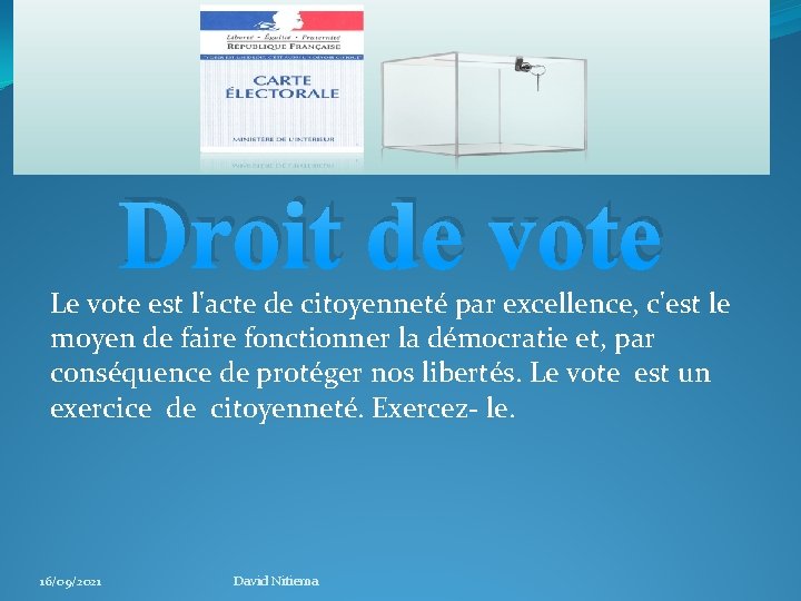 Droit de vote Le vote est l'acte de citoyenneté par excellence, c'est le moyen