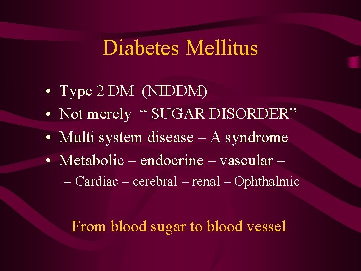 Diabetes Mellitus • • Type 2 DM (NIDDM) Not merely “ SUGAR DISORDER” Multi