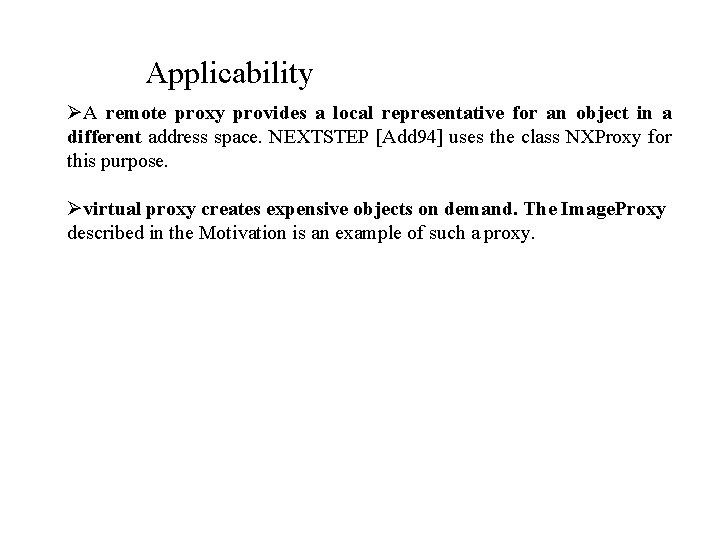 Applicability ØA remote proxy provides a local representative for an object in a different