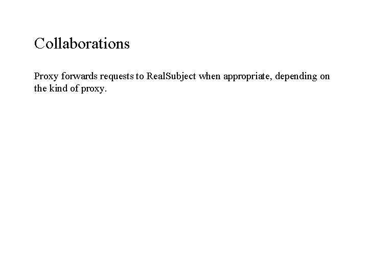 Collaborations Proxy forwards requests to Real. Subject when appropriate, depending on the kind of