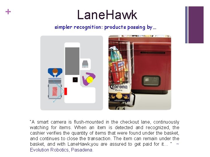 + Lane. Hawk simpler recognition: products passing by… “A smart camera is flush-mounted in
