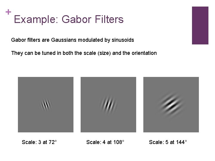 + Example: Gabor Filters Gabor filters are Gaussians modulated by sinusoids They can be