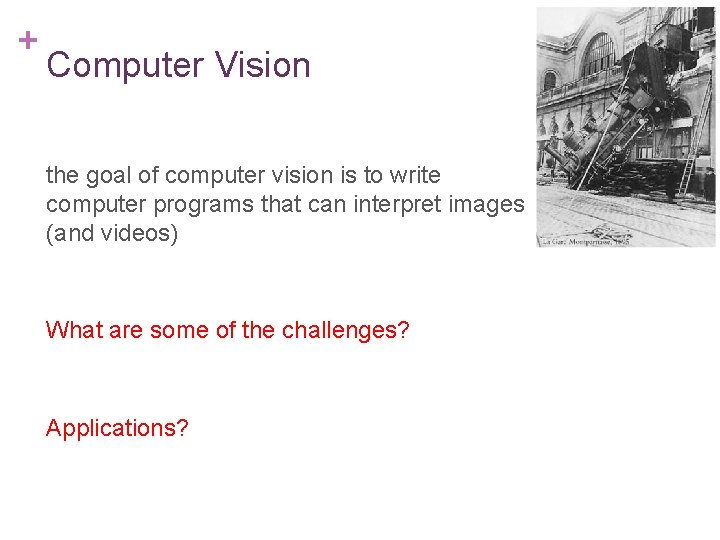 + Computer Vision the goal of computer vision is to write computer programs that