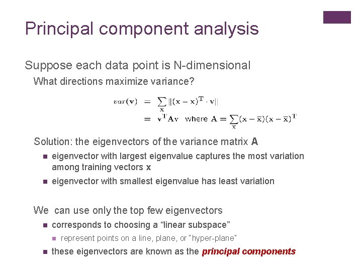 Principal component analysis Suppose each data point is N-dimensional What directions maximize variance? Solution: