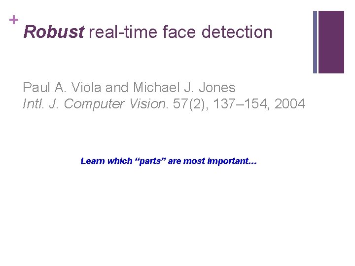 + Robust real-time face detection Paul A. Viola and Michael J. Jones Intl. J.