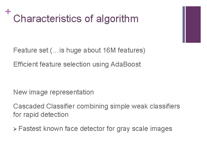 + Characteristics of algorithm Feature set (…is huge about 16 M features) Efficient feature