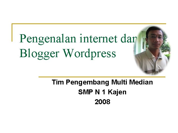 Pengenalan internet dan Blogger Wordpress Tim Pengembang Multi Median SMP N 1 Kajen 2008