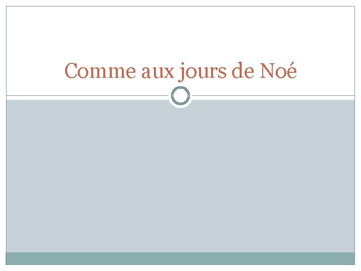 Comme aux jours de Noé 