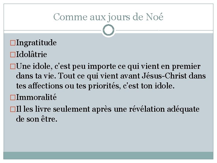 Comme aux jours de Noé �Ingratitude �Idolâtrie �Une idole, c'est peu importe ce qui