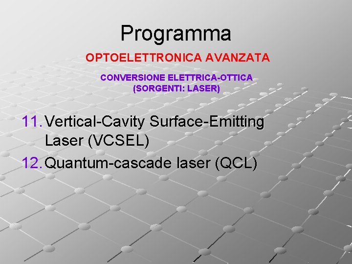 Programma OPTOELETTRONICA AVANZATA CONVERSIONE ELETTRICA-OTTICA (SORGENTI: LASER) 11. Vertical-Cavity Surface-Emitting Laser (VCSEL) 12. Quantum-cascade