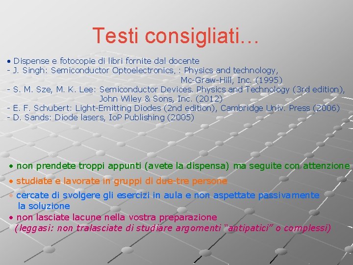 Testi consigliati… • Dispense e fotocopie di libri fornite dal docente - J. Singh: