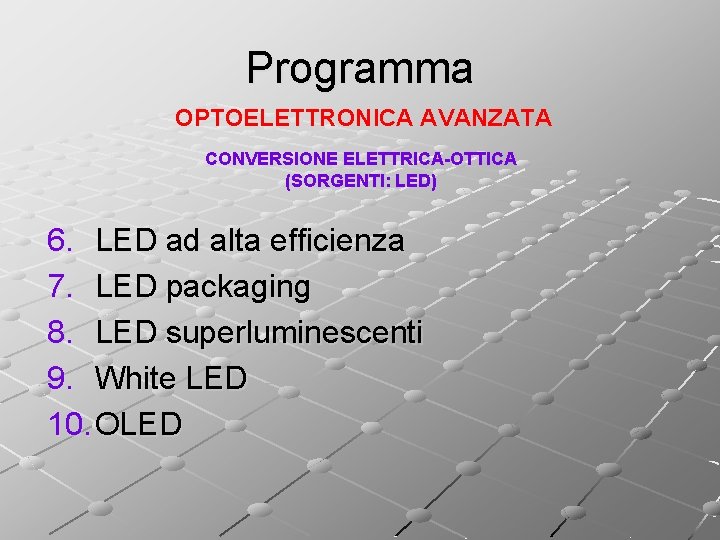 Programma OPTOELETTRONICA AVANZATA CONVERSIONE ELETTRICA-OTTICA (SORGENTI: LED) 6. LED ad alta efficienza 7. LED