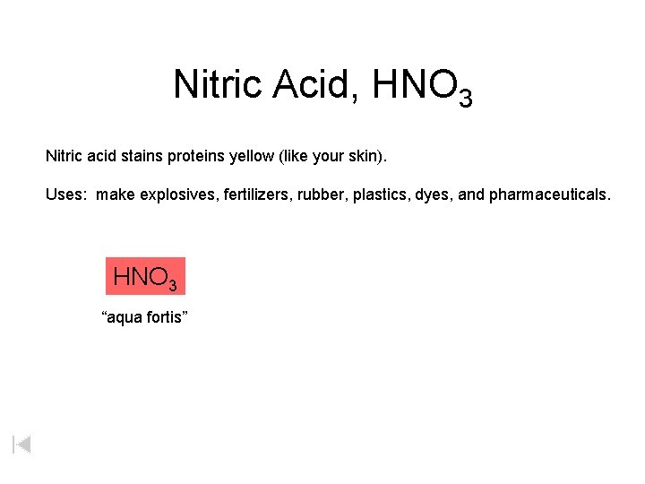 Nitric Acid, HNO 3 Nitric acid stains proteins yellow (like your skin). Uses: make