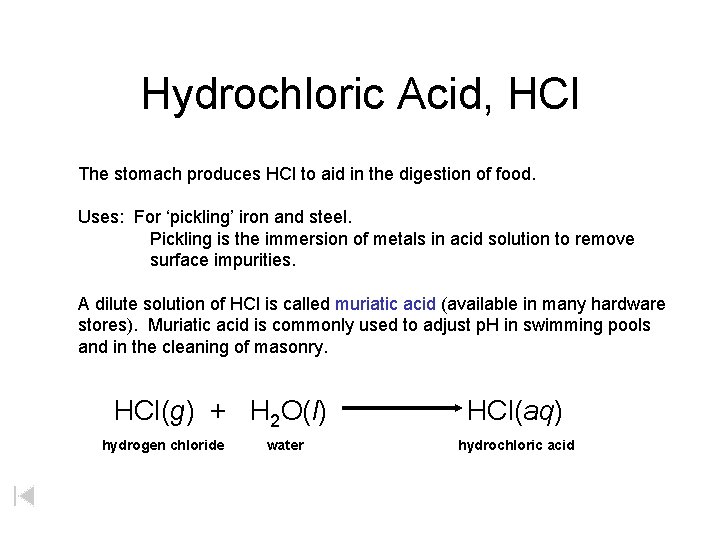 Hydrochloric Acid, HCl The stomach produces HCl to aid in the digestion of food.