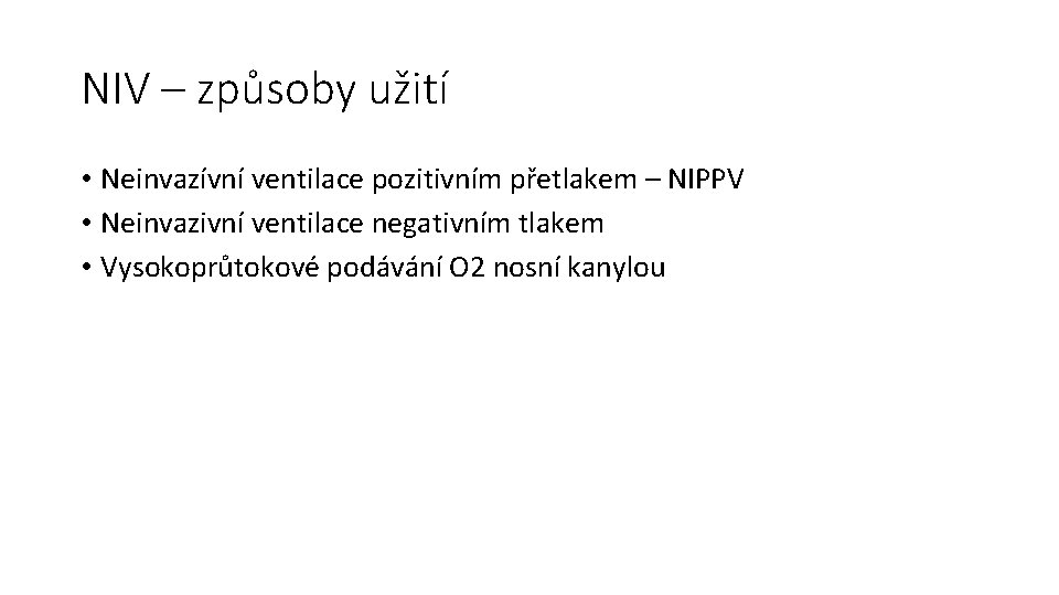 NIV – způsoby užití • Neinvazívní ventilace pozitivním přetlakem – NIPPV • Neinvazivní ventilace