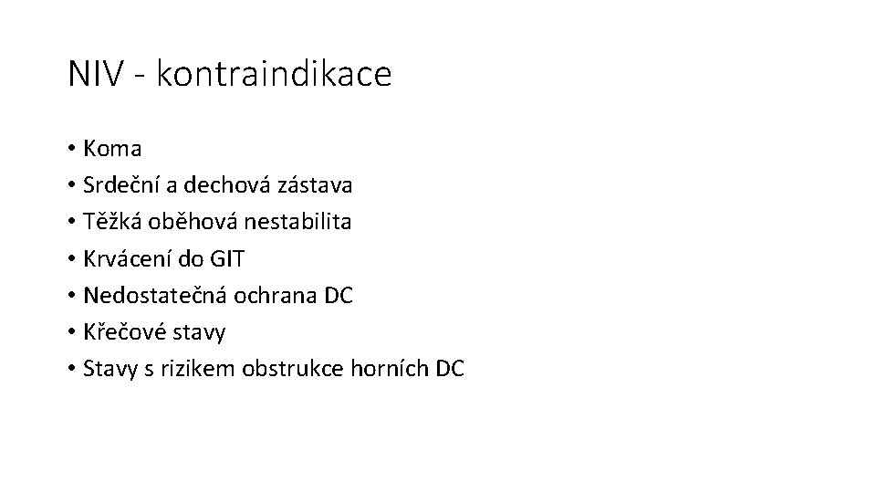 NIV - kontraindikace • Koma • Srdeční a dechová zástava • Těžká oběhová nestabilita