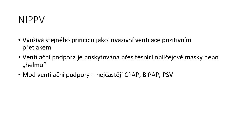 NIPPV • Využívá stejného principu jako invazivní ventilace pozitivním přetlakem • Ventilační podpora je