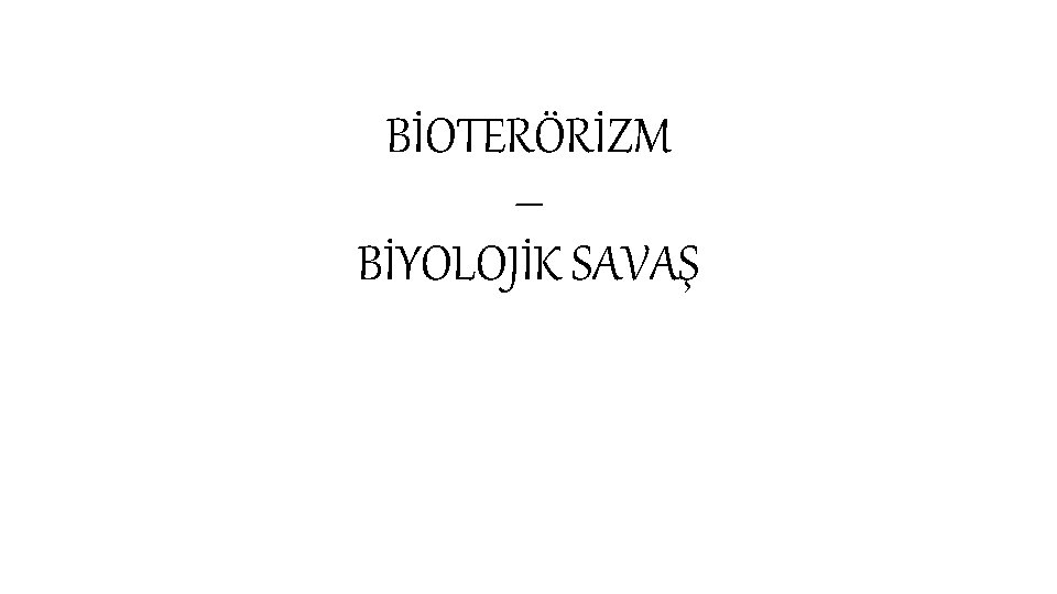 BİOTERÖRİZM – BİYOLOJİK SAVAŞ 