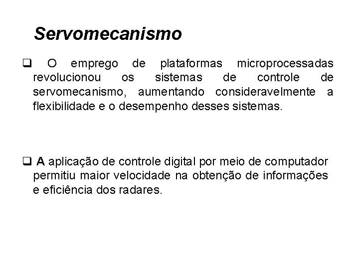 Servomecanismo q O emprego de plataformas microprocessadas revolucionou os sistemas de controle de servomecanismo,