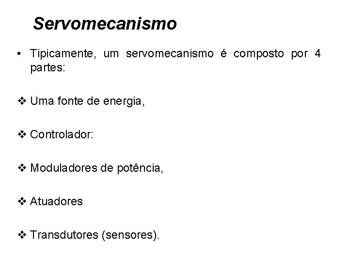 Servomecanismo • Tipicamente, um servomecanismo é composto por 4 partes: v Uma fonte de Servomecanismo • Tipicamente, um servomecanismo é composto por 4 partes: v Uma fonte de