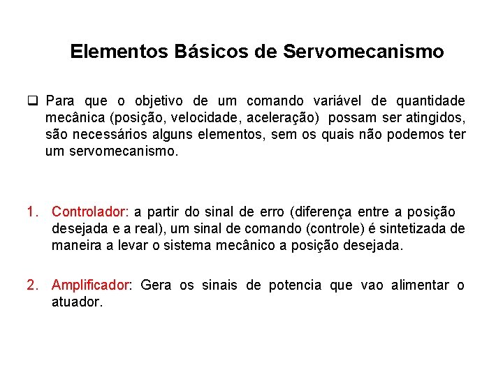 Elementos Básicos de Servomecanismo q Para que o objetivo de um comando variável de