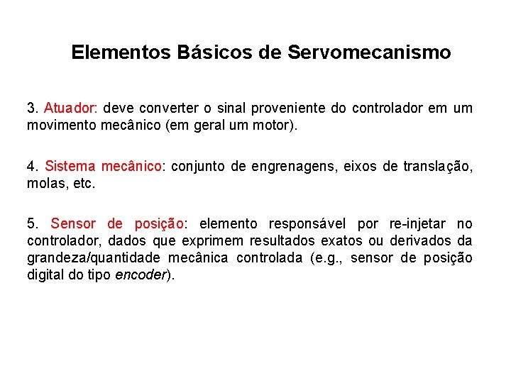 Elementos Básicos de Servomecanismo 3. Atuador: deve converter o sinal proveniente do controlador em