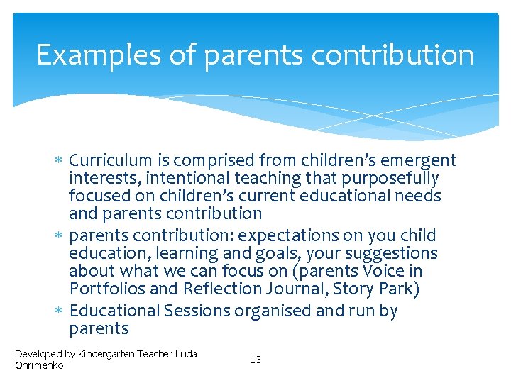 Examples of parents contribution Curriculum is comprised from children’s emergent interests, intentional teaching that