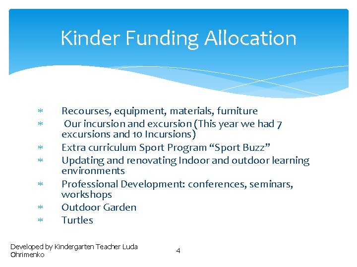 Kinder Funding Allocation Recourses, equipment, materials, furniture Our incursion and excursion (This year we