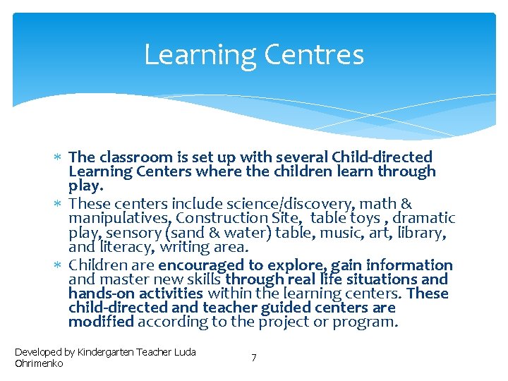 Learning Centres The classroom is set up with several Child-directed Learning Centers where the