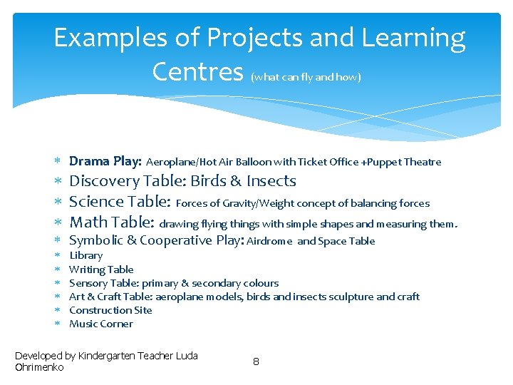 Examples of Projects and Learning Centres (what can fly and how) Drama Play: Aeroplane/Hot