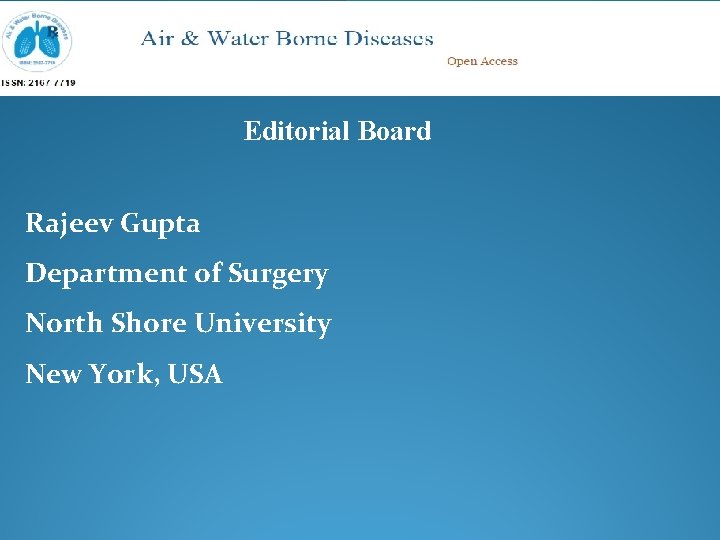 Editorial Board Rajeev Gupta Department of Surgery North Shore University New York, USA 