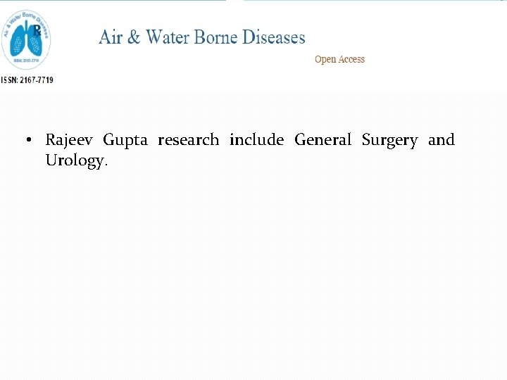  • Rajeev Gupta research include General Surgery and Urology. 