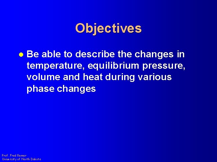 Objectives l Be able to describe the changes in temperature, equilibrium pressure, volume and