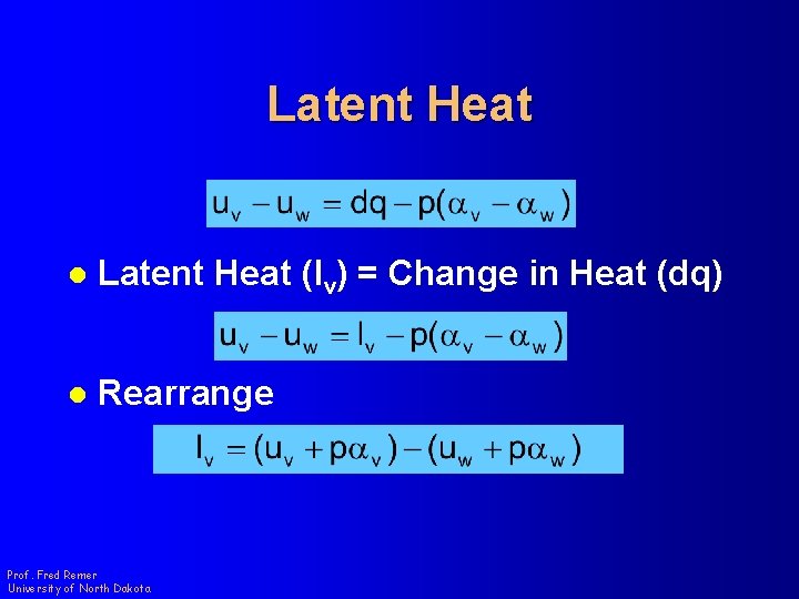 Latent Heat l Latent Heat (lv) = Change in Heat (dq) l Rearrange Prof.