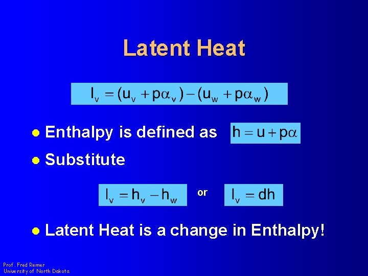 Latent Heat l Enthalpy is defined as l Substitute or l Latent Heat is