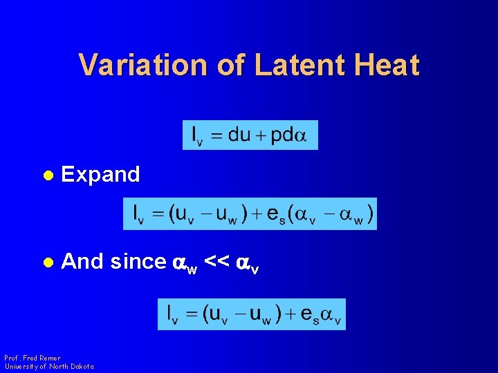 Variation of Latent Heat l Expand l And since aw << av Prof. Fred