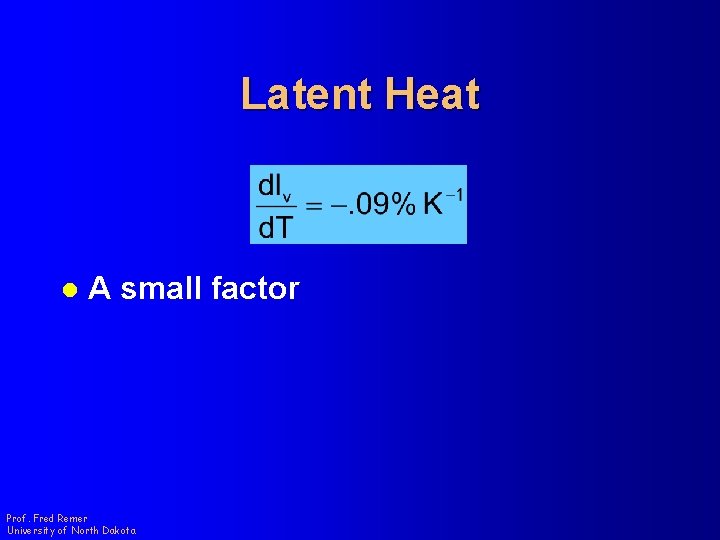 Latent Heat l A small factor Prof. Fred Remer University of North Dakota 