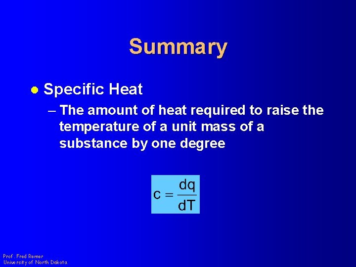 Summary l Specific Heat – The amount of heat required to raise the temperature