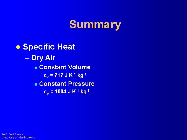 Summary l Specific Heat – Dry Air l Constant Volume cv = 717 J