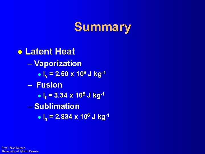 Summary l Latent Heat – Vaporization l lv = 2. 50 x 106 J