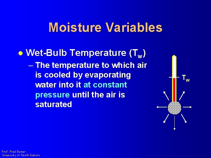 Moisture Variables l Wet-Bulb Temperature (Tw) – The temperature to which air is cooled