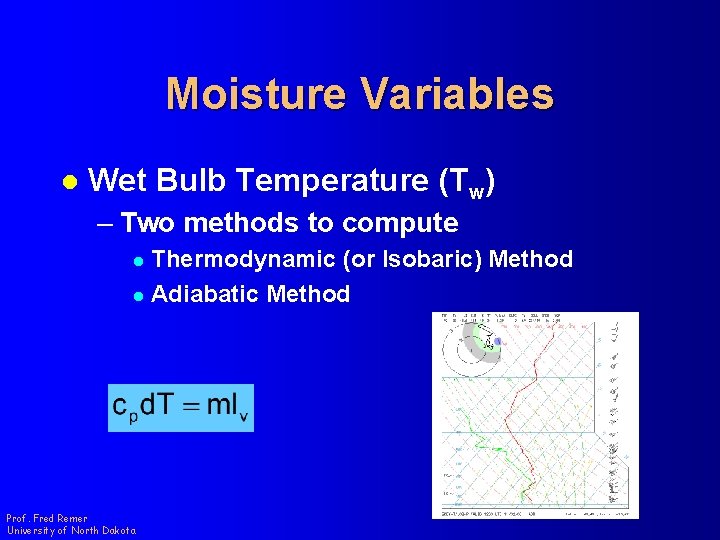 Moisture Variables l Wet Bulb Temperature (Tw) – Two methods to compute Thermodynamic (or