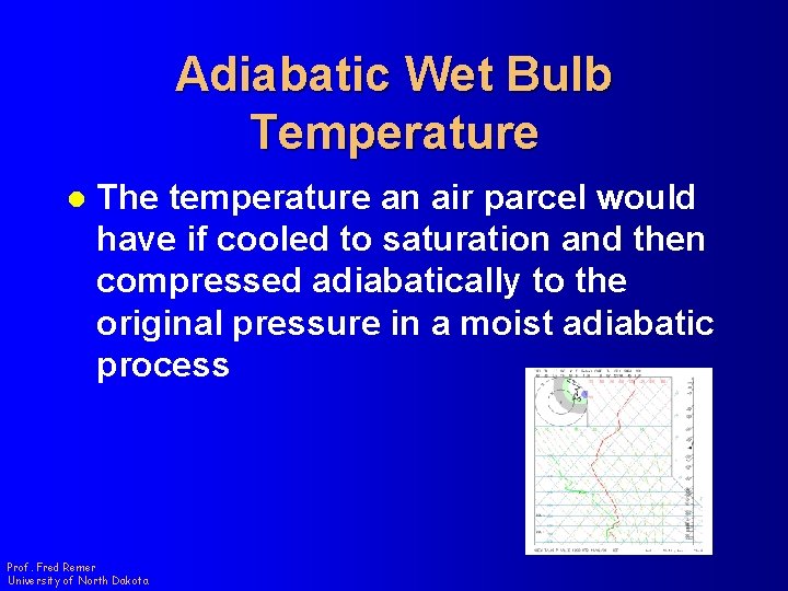 Adiabatic Wet Bulb Temperature l The temperature an air parcel would have if cooled